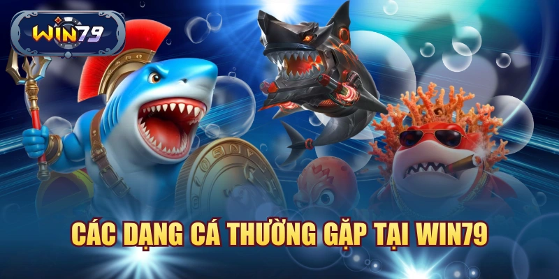 Các dạng cá thường gặp tại Win79