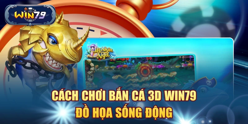 Bắn Cá 3D Win79