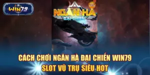 Ngân Hà Đại Chiến Win79