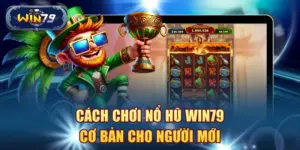 Cách chơi Nổ Hũ Win79