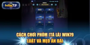 Cách chơi Phỏm Win79