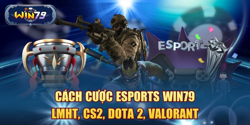 Cách cược eSports Win79