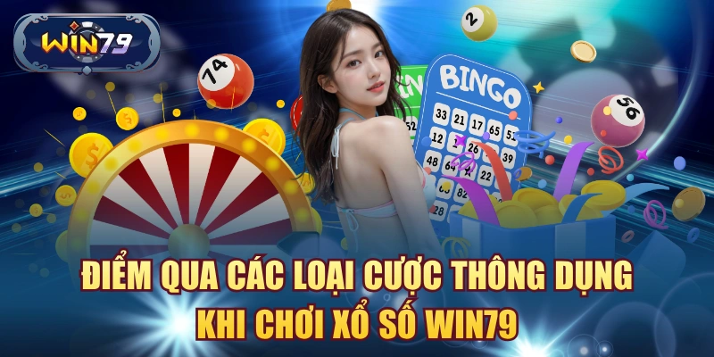 Điểm qua các loại cược thông dụng khi chơi xổ số Win79