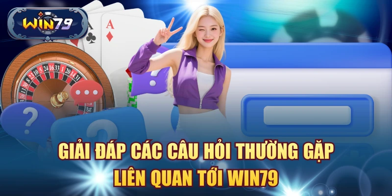 Câu hỏi thường gặp về Win79 dành cho người mới
