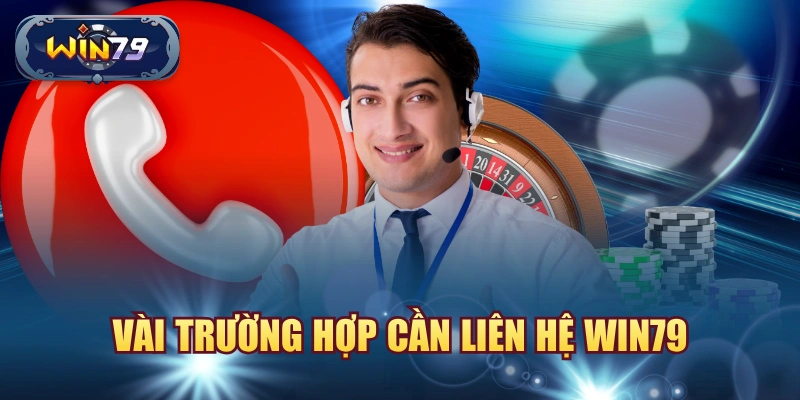 Các trường hợp nên liên hệ Win79 khi lỗi tài khoản giao dịch đăng nhập hoặc khuyến mãi